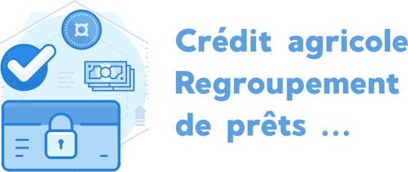 Crédit agricole Regroupement de prêts